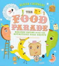 Title: The Food Parade: Healthy Eating with the Nutritious Food Groups, Author: Elicia Castaldi