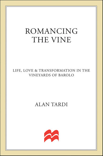 Romancing the Vine: Life, Love & Transformation in the Vineyards of Barolo