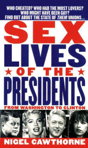 Title: Sex Lives Of The Presidents: From Washington To Clinton, Author: Nigel Cawthorne