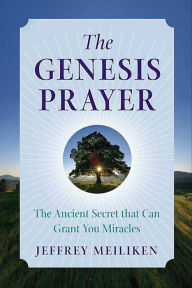 Title: The Genesis Prayer: The Ancient Secret that Can Grant You Miracles, Author: Jeffrey Meiliken