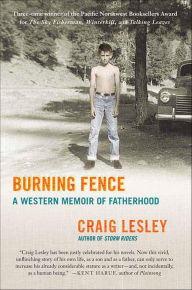 Title: Burning Fence: A Western Memoir of Fatherhood, Author: Craig Lesley