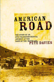 Title: American Road: The Story of an Epic Transcontinental Journey at the Dawn of the Motor Age, Author: Pete Davies