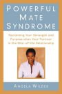 Powerful Mate Syndrome: Reclaiming Your Strength and Purpose When Your Partner Is the Star of the Relationship