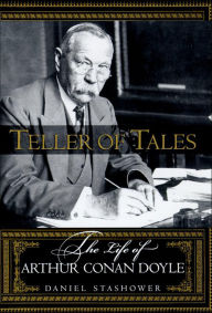 Title: Teller of Tales: The Life of Arthur Conan Doyle, Author: Daniel Stashower