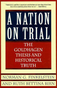 Title: A Nation on Trial: The Goldhagen Thesis and Historical Truth, Author: Norman G. Finkelstein