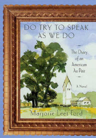 Title: Do Try to Speak as We Do: The Diary of an American Au Pair, Author: Marjorie Leet Ford