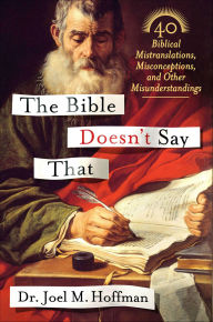Title: The Bible Doesn't Say That: 40 Biblical Mistranslations, Misconceptions, and Other Misunderstandings, Author: Joel M. Hoffman