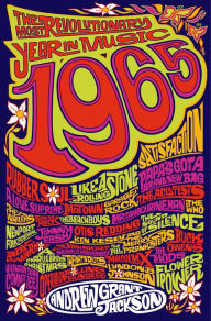 Title: 1965: The Most Revolutionary Year in Music, Author: Andrew Grant Jackson