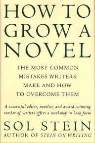 Title: How to Grow a Novel: The Most Common Mistakes Writers Make and How to Overcome Them, Author: Sol Stein