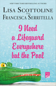 Title: I Need a Lifeguard Everywhere but the Pool, Author: Lisa Scottoline