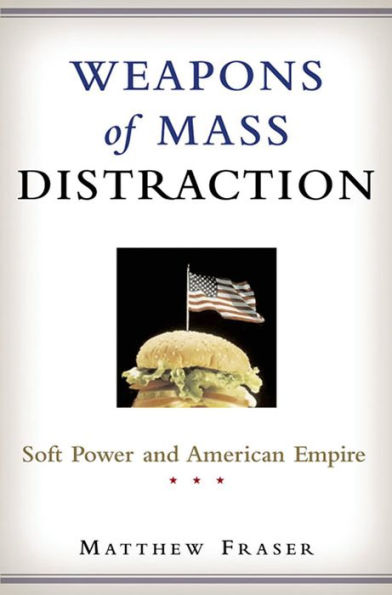 Weapons of Mass Distraction: Soft Power and American Empire