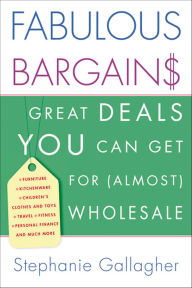 Title: Fabulous Bargains: Great Deals You Can Get for (Almost) Wholesale, Author: Stephanie Gallagher