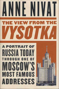 Title: The View from the Vysotka: A Portrait of Russia Today Through One of Moscow's Most Famous Addresses, Author: Anne Nivat