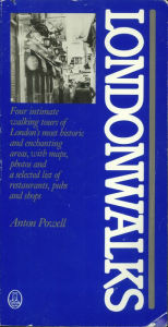 Title: Londonwalks: Four Intimate Walking Tours of London's Most Historic and Enchanting Areas, Author: Anton Powell