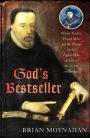 God's Bestseller: William Tyndale, Thomas More, and the Writing of the English Bible-A Story of Martyrdom and Betrayal