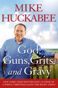 Title: God, Guns, Grits, and Gravy, Author: Mike Huckabee