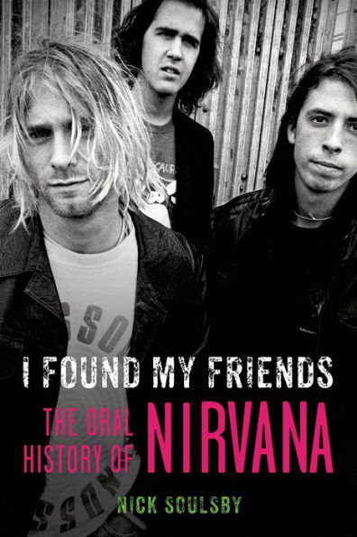 I Found My Friends: The Oral History of Nirvana