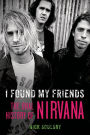 I Found My Friends: The Oral History of Nirvana