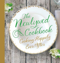 Title: The Newlywed Cookbook: Cooking Happily Ever After, Author: Roxanne Wyss