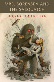 Title: Mrs. Sorensen and the Sasquatch: A Tor.Com Original, Author: Kelly Barnhill