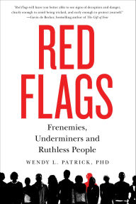 Title: Red Flags: Frenemies, Underminers and Ruthless People, Author: Wendy L. Patrick