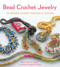 Title: Bead Crochet Jewelry: An Inspired Journey Through 27 Designs, Author: Bert Rachel Freed