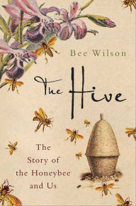 Title: The Hive: The Story of the Honeybee and Us, Author: Bee Wilson
