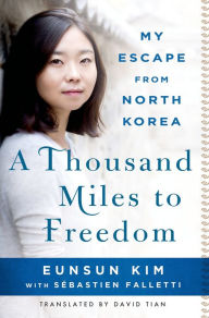 Title: A Thousand Miles to Freedom: My Escape from North Korea, Author: Eunsun Kim