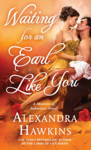 Title: Waiting For an Earl Like You (Masters of Seduction Series #3), Author: Alexandra Hawkins