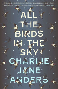 Title: All the Birds in the Sky, Author: Charlie Jane Anders