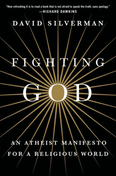 Fighting God: An Atheist Manifesto for a Religious World