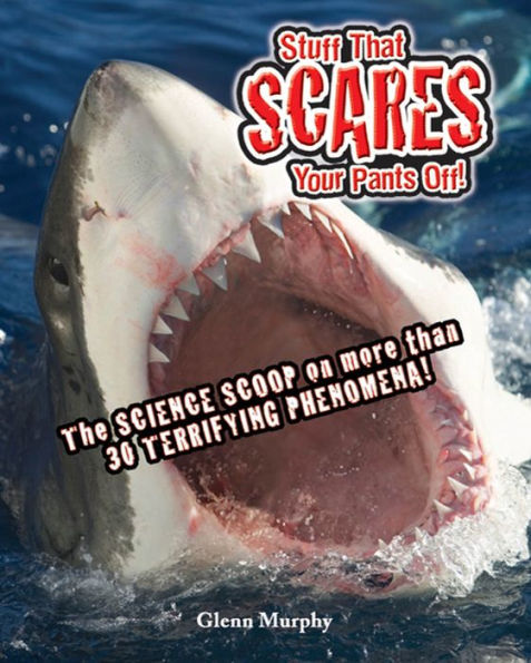 Stuff That Scares Your Pants Off!: The Science Scoop on more than 30 Terrifying Phenomena!