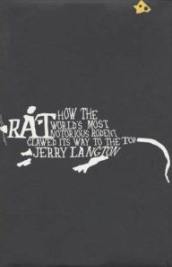 Title: Rat: How the World's Most Notorious Rodent Clawed Its Way to the Top, Author: Jerry Langton