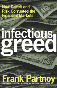 Title: Infectious Greed: How Deceit and Risk Corrupted the Financial Markets, Author: Frank Partnoy