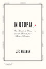 In Utopia: Six Kinds of Eden and the Search for a Better Paradise