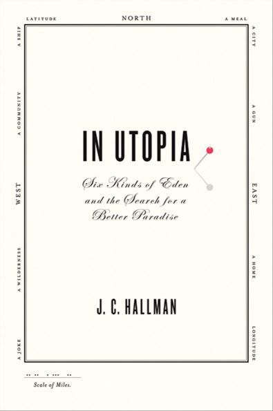 In Utopia: Six Kinds of Eden and the Search for a Better Paradise