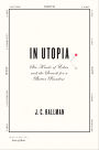 In Utopia: Six Kinds of Eden and the Search for a Better Paradise