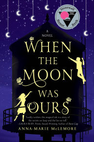 Title: When the Moon Was Ours, Author: Anna-Marie McLemore