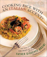 Title: Cooking Rice with an Italian Accent!: The Grain at Home in Every Course of Italy's Meals, Author: Giuseppe Orsini
