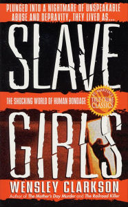 Title: Slave Girls: The Shocking World of Human Bondage, Author: Wensley Clarkson