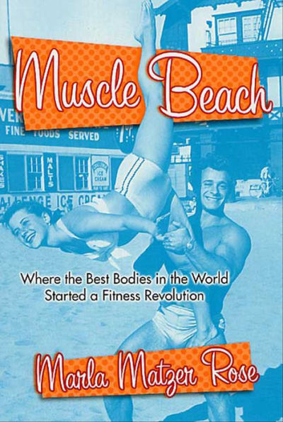 Muscle Beach: Where the Best Bodies in the World Started a Fitness Revolution