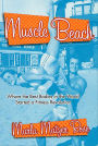 Muscle Beach: Where the Best Bodies in the World Started a Fitness Revolution