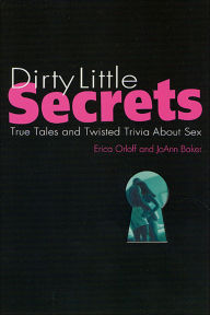 Title: Dirty Little Secrets: True Tales and Twisted Trivia About Sex, Author: Erica Orloff