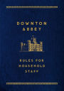 Downton Abbey: Rules for Household Staff