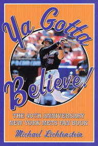 Title: Ya Gotta Believe!: The 40th Anniversary New York Mets Fan Book, Author: Michael Lichtenstein