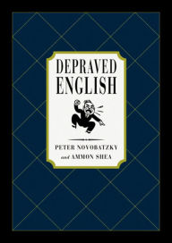 Title: Depraved English: The Most Disgusting and Hilarious Word Book Ever, Author: Peter Novobatzky
