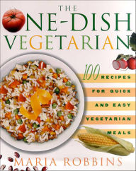 Title: The One-Dish Vegetarian: 100 Recipes for Quick and Easy Vegetarian Meals, Author: Maria Robbins
