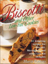 Title: Biscotti and Other Low-Fat Cookies: 65 Tempting Recipes for Biscotti, Meringues, and Other Low-Fat Delights, Author: Maria Robbins