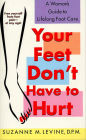 Your Feet Don't Have to Hurt: A Woman's Guide to Lifelong Foot Care