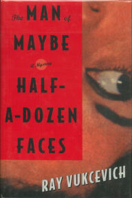 Title: The Man of Maybe Half-a-Dozen Faces, Author: Ray Vukcevich